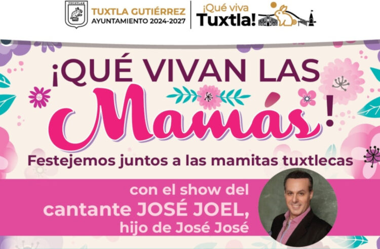 El Ayuntamiento de Tuxtla invita al evento ¡Qué vivan las mamás!